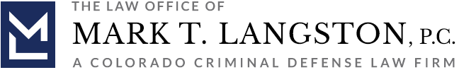 The Law Office Mark T. Langston, P.C. A Colorado Criminal Defense Law Firm